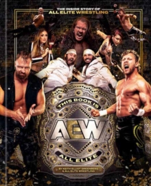 This Book Is All Elite: The Inside Story of All Elite Wrestling - 9780593798195