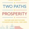 Two Paths to Prosperity : Culture and Institutions in Europe and China, 1000–2000 - 9780691265940