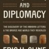 Love, War, and Diplomacy : The Discovery of the Amarna Letters and the Bronze Age World They Revealed - 9780691274089