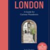 London: A Guide for Curious Wanderers : The Sunday Times Bestseller - 9780711277557