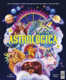 Astrologica : An Encyclopedia of Myths and Legends From the Planets, Stars and Skies - 9780711293595