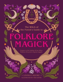 The Witch of the Forest's Guide to Folklore Magick : Connect to the wisdom of our elders. Embrace the power of green magick. - 9780711293878