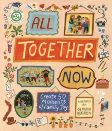 All Together Now : Create 50 Moments of Family Joy - 9780711295193