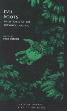 Evil Roots : Killer Tales of the Botanical Gothic - 9780712352291
