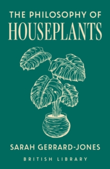The Philosophy of Houseplants : A Potted Overview of Your Indoor Flora : 17 - 9780712355131