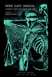 Eerie East Anglia : Fearful Tales of Field and Fen : 52 - 9780712355711