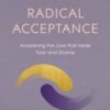Radical Acceptance : Awakening the Love that Heals Fear and Shame - 9780712601450