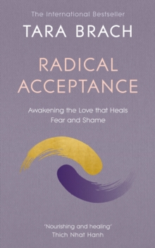 Radical Acceptance : Awakening the Love that Heals Fear and Shame - 9780712601450