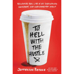 To Hell With The Hustle: Reclaiming Your Life In An Overworked (Paperback)
