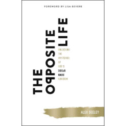 The Opposite Life: Unlocking The Mysteries Of God's Upside Down (Paperback)