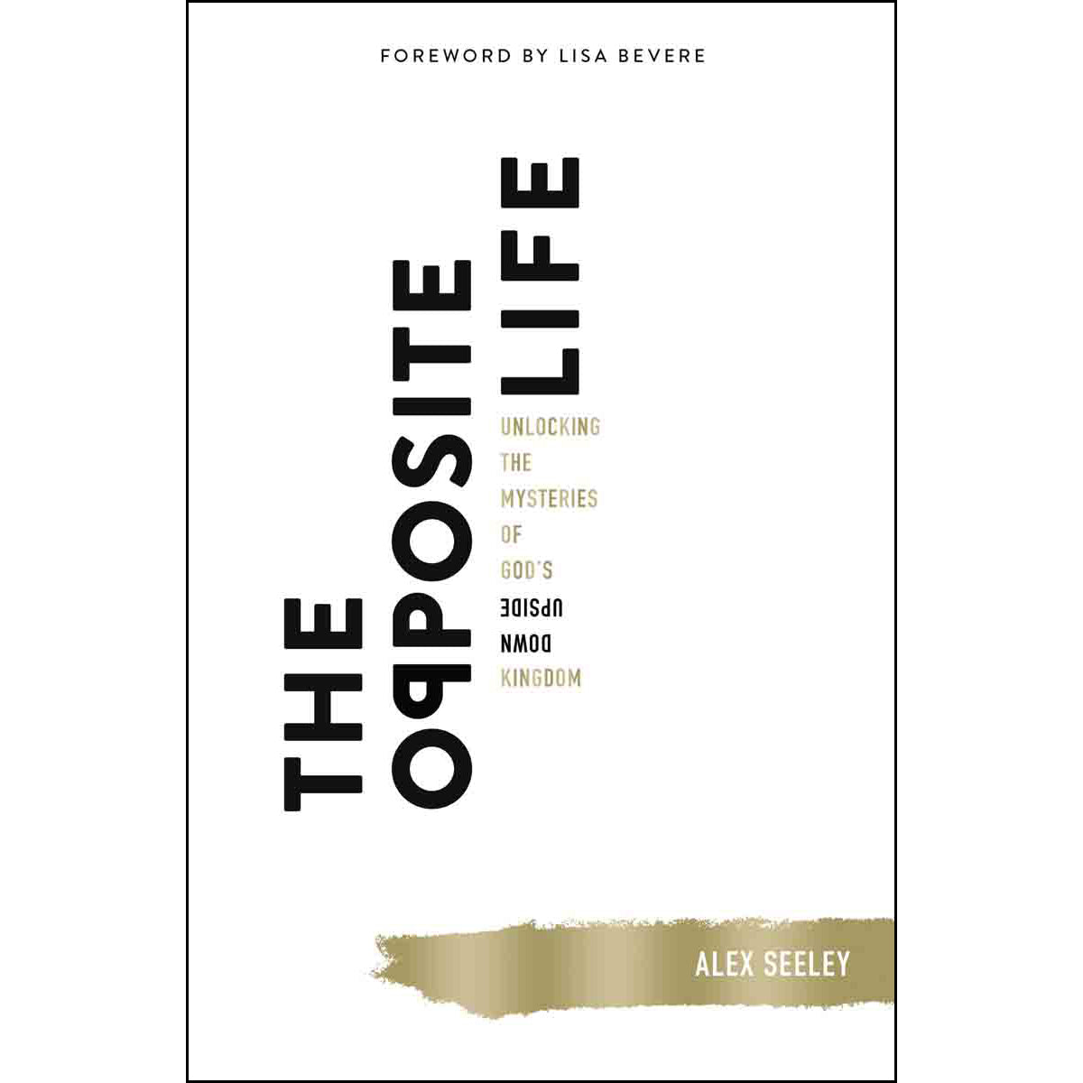 The Opposite Life: Unlocking The Mysteries Of God's Upside Down (Paperback)