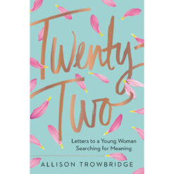 Twenty-Two: Letters To A Young Woman Searching For Meaning (Hardcover)