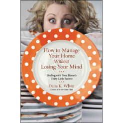 How To Manage Your Home Without Losing Your Mind (Paperback)