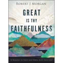 Great Is Thy Faithfulness: 52 Reasons To Trust God When Hope Feels Lost (Hardcover)