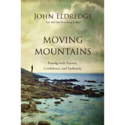 Moving Mountains: Praying With Passion Confidence And Authority (Paperback)