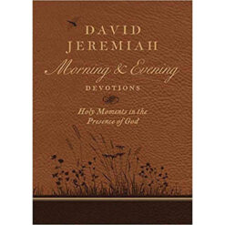 David Jeremiah Morning And Evening Devotions: Holy Moments In The Presence Of God (Hardcover)