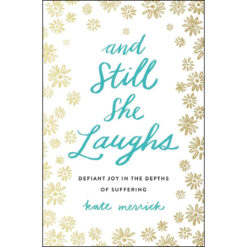 And Still She Laughs: Defiant Joy In The Depths Of Suffering (Paperback)