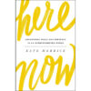 Here Now: Unearthing Peace And Presence In An Overconnected World (Paperback)