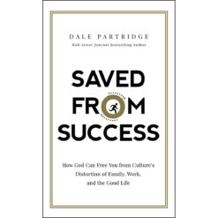 Saved From Success: How God Can Free You From Culture's Distortion (Hardcover)