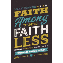Faith Among The Faithless: Learning From Esther How To Live In World (Paperback)
