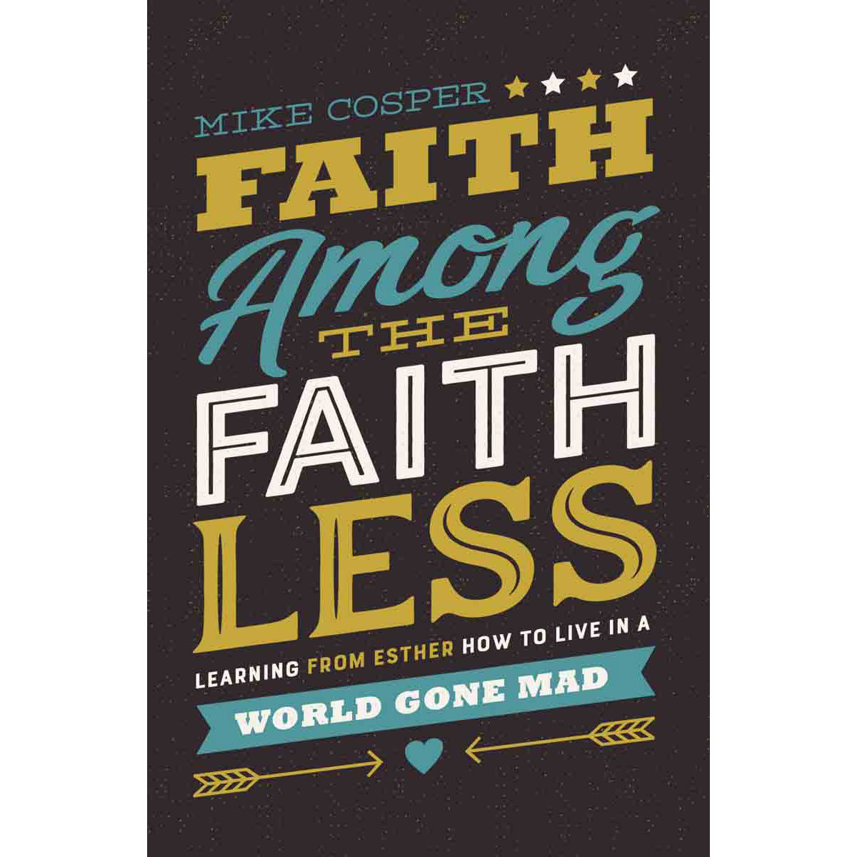 Faith Among The Faithless: Learning From Esther How To Live In World (Paperback)