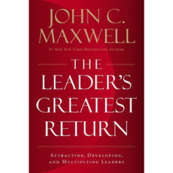 The Leader's Greatest Return: Attracting Developing / Multiplying (Hardcover)