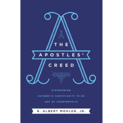The Apostles Creed: Discovering Authentic Christianity In An Age Of Counterfeits (Hardcover)