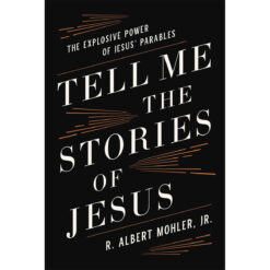 Tell Me The Stories Of Jesus: The Explosive Power Of Jesus' Parables (Hardcover)