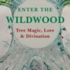 Enter the Wildwood : Tree Magic, Lore & Divination - 9780719831720