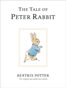 The Tale Of Peter Rabbit : The original and authorized edition