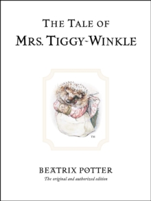 The Tale of Mrs. Tiggy-Winkle : The original and authorized edition - 9780723247753
