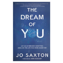 The Dream of You: Let Go of Broken Identities & Live the Life You Were Made For PB