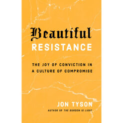 Beautiful Resistance: The Joy Of Conviction In A Culture Of Compromise (Paperback)