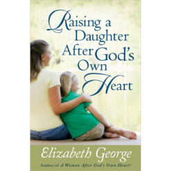 Raising A Daughter After God's Own Heart (Paperback)