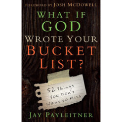 What If God Wrote Your Bucket List? 52 Things You Don't Want To Miss (Paperback)