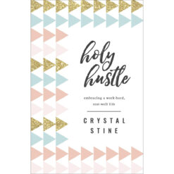 Holy Hustle: Embracing A Work-Hard, Rest-Well Life (Paperback)