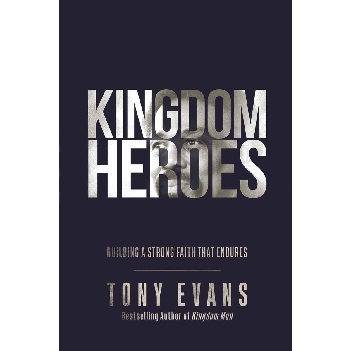 Kingdom Heroes: Building A Strong Faith That Endures (Hardcover)