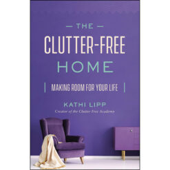 The Clutter-Free Home: Making Room For Your Life (Paperback)