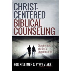 Christ-Centered Biblical Counseling: Changing Lives With God's Changeless Truth (Hardcover)