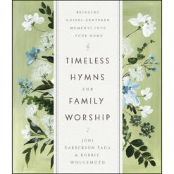 Timeless Hymns For Family Worship: Bringing Gospel-Centered Moments Into Your Home (Hardcover)