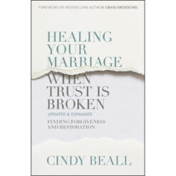 Healing Your Marriage When Trust Is Broken: Finding Forgiveness And Restoration (Paperback)