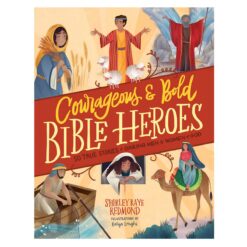 Courageous & Bold Bible Heroes: 50 True Stories of Daring Men & Women of God HC