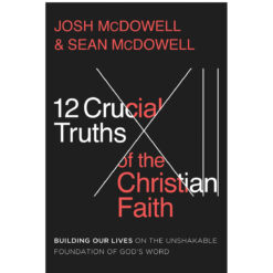 12 Crucial Truths Of The Christian Faith: Building Our Lives (Paperback)