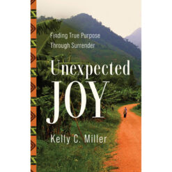 Unexpected Joy: Finding True Purpose Through Surrender (Paperback)