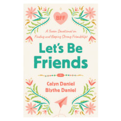 Let's Be Friends: A Tween Devotional on Finding and Keeping Strong Friendships PB