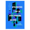 Apologetics for an Ever-Changing Culture: A Biblical & Culturally Relevant Approach PB
