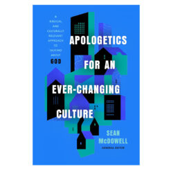 Apologetics for an Ever-Changing Culture: A Biblical & Culturally Relevant Approach PB