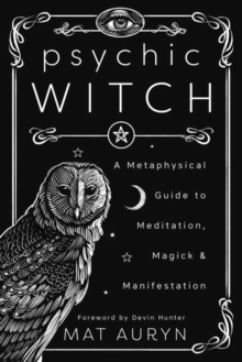 Psychic Witch : A Metaphysical Guide to Meditation, Magick and Manifestation - 9780738760841