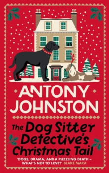 The Dog Sitter Detective's Christmas Tail : The canine cosy crime series
