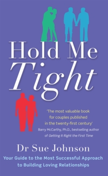 Hold Me Tight : Your Guide to the Most Successful Approach to Building Loving Relationships - 9780749955489